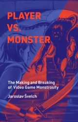 Kniha Player vs. Monster : The Making and Breaking of Video Game Monstrosity ENG