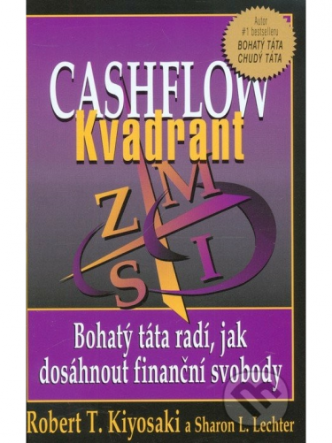 Cashflow Kvadrant - Bohatý táta radí jak dosáhnout finanční svobody (Kiyosaki Robert T.)