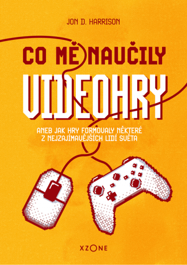 Kniha Co mě naučily videohry aneb Jak hry formovaly některé z nejzajímavějších lidí světa