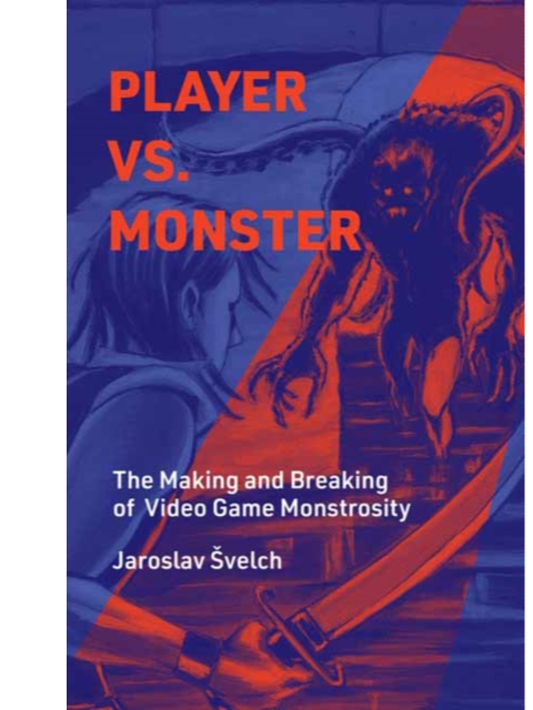 Gardners Kniha Player vs. Monster : The Making and Breaking of Video Game Monstrosity ENG
