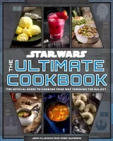 Kuchařka Star Wars - The Ultimate Cookbook - The Official Guide to Cooking Your Way Through the Galaxy